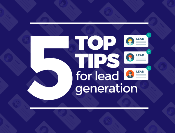 Five top tips for lead generation